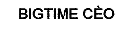 BIGTIME CÈO trademark