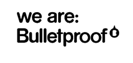 WE ARE BULLETPROOF trademark