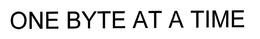 ONE BYTE AT A TIME trademark