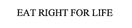 EAT RIGHT FOR LIFE trademark