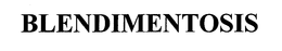 BLENDIMENTOSIS trademark