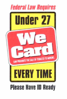 FEDERAL LAW REQUIRES UNDER 27 WE CARD LAW PROHIBITS THE SALE OF TOBACCO TO MINORS EVERY TIME PLEASE HAVE ID READY trademark