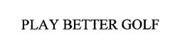 PLAY BETTER GOLF trademark