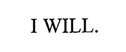 I WILL. trademark