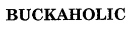 BUCKAHOLIC trademark