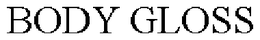 BODY GLOSS trademark