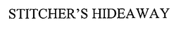 STITCHER'S HIDEAWAY trademark