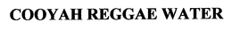 COOYAH REGGAE WATER trademark