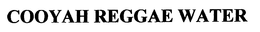 COOYAH REGGAE WATER trademark