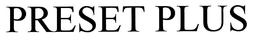 PRESET PLUS trademark