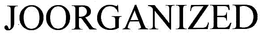 JOORGANIZED trademark