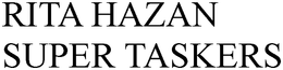 RITA HAZAN SUPER TASKERS trademark