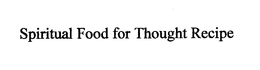 SPIRITUAL FOOD FOR THOUGHT RECIPE trademark