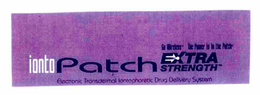 IONTOPATCH EXTRA STRENGTH GO WIRELESS THE POWER IS IN THE PATCH ELECTRONIC TRANSDERMAL IONTOPHORETIC DRUG DELIVERY SYSTEM trademark