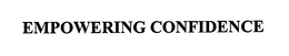 EMPOWERING CONFIDENCE trademark