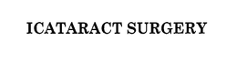 ICATARACT SURGERY trademark