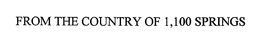 FROM THE COUNTRY OF 1,100 SPRINGS trademark