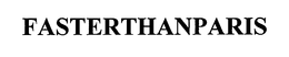 FASTERTHANPARIS trademark