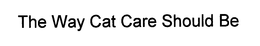 THE WAY CAT CARE SHOULD BE trademark