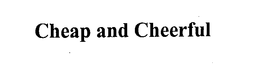 CHEAP AND CHEERFUL trademark