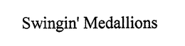 SWINGIN' MEDALLIONS trademark