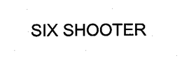 SIX SHOOTER trademark
