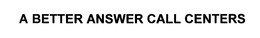 A BETTER ANSWER CALL CENTERS trademark