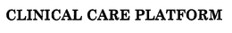 CLINICAL CARE PLATFORM trademark