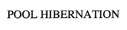 POOL HIBERNATION trademark
