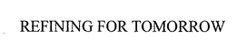 REFINING FOR TOMORROW trademark