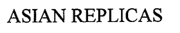 ASIAN REPLICAS trademark