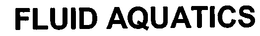 FLUID AQUATICS trademark