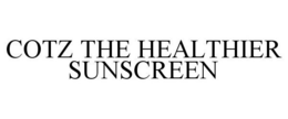COTZ THE HEALTHIER SUNSCREEN trademark