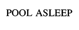 POOL ASLEEP trademark