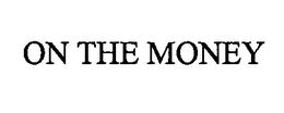 ON THE MONEY trademark