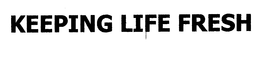 KEEPING LIFE FRESH trademark