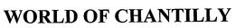 WORLD OF CHANTILLY trademark