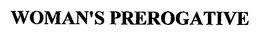WOMAN'S PREROGATIVE trademark