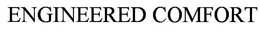 ENGINEERED COMFORT trademark