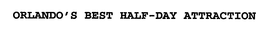 ORLANDO'S BEST HALF-DAY ATTRACTION trademark