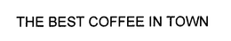 THE BEST COFFEE IN TOWN trademark