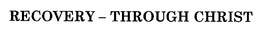 RECOVERY - THROUGH CHRIST trademark