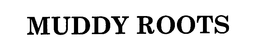 MUDDY ROOTS trademark