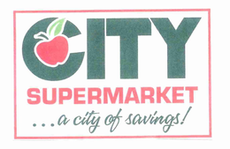 CITY SUPERMARKET ...A CITY OF SAVINGS! trademark