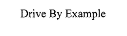 DRIVE BY EXAMPLE trademark