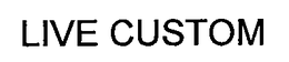 LIVE CUSTOM trademark
