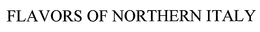 FLAVORS OF NORTHERN ITALY trademark
