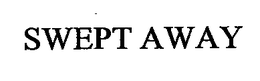 SWEPT AWAY trademark
