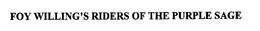FOY WILLING'S RIDERS OF THE PURPLE SAGE trademark