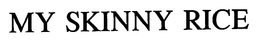 MY SKINNY RICE trademark